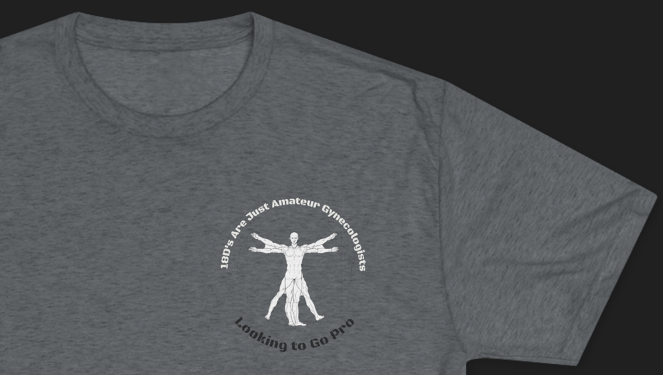 18D Tribute Tee — "18D's Are Just Amateur Gynecologists - Looking to Go Pro"